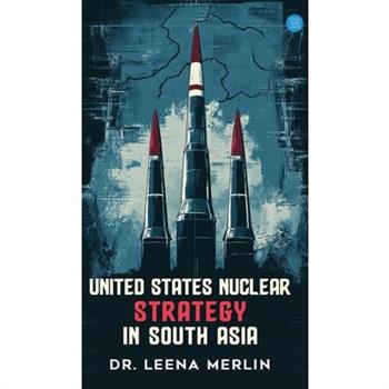 United States Nuclear Strategy In South Asia