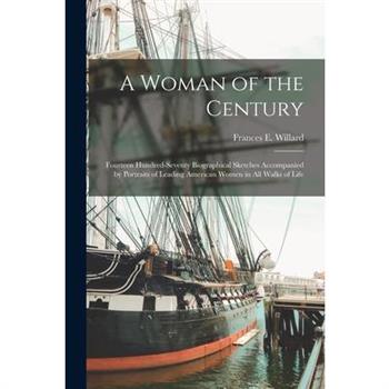 A Woman of the Century; Fourteen Hundred-seventy Biographical Sketches Accompanied by Portraits of Leading American Women in all Walks of Life