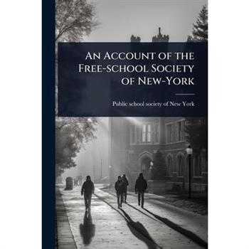 An Account of the Free-school Society of New-York