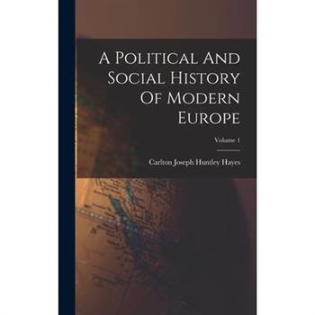 A Political And Social History Of Modern Europe; Volume 1