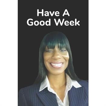 Have A Good Week