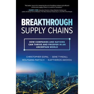 Breakthrough Supply Chains: How Companies and Nations Can Thrive and Prosper in an Uncertain World