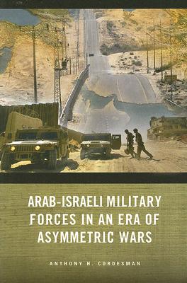 Arab-Israeli Military Forces in an Era of Asymmetric Wars