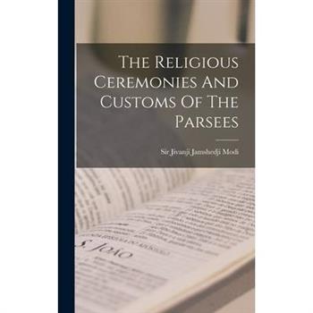 The Religious Ceremonies And Customs Of The Parsees