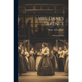 Mrs. Dane’s Defence; a Play in Four Acts Mrs. Dane’s Defence; a Play in Four Acts