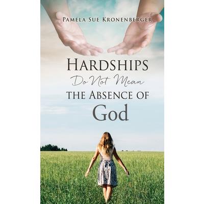 Hardships do not mean the absence of God.