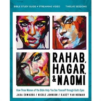 Rahab, Hagar, and Naomi Bible Study Guide Plus Streaming Video, Updated Edition
