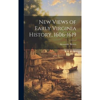 New Views of Early Virginia History, 1606-1619