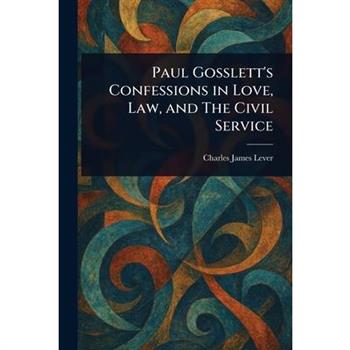 Paul Gosslett's Confessions in Love, Law, and The Civil Service