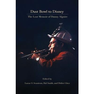 Dust Bowl to Disney - The Lost Memoir of Danny Alguire