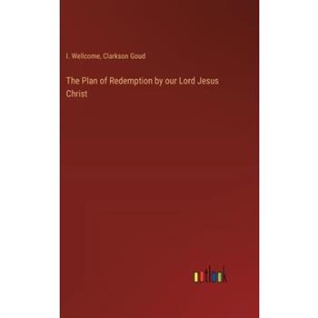 The Plan of Redemption by our Lord Jesus Christ