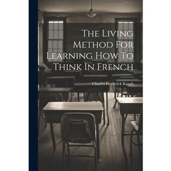 The Living Method For Learning How To Think In French