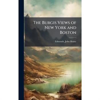 The Burgis Views of New York and Boston