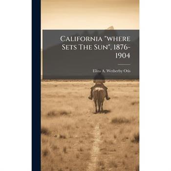 California "where Sets The Sun", 1876-1904