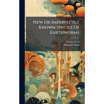 New Or Imperfectly Known Species Of Earthworms