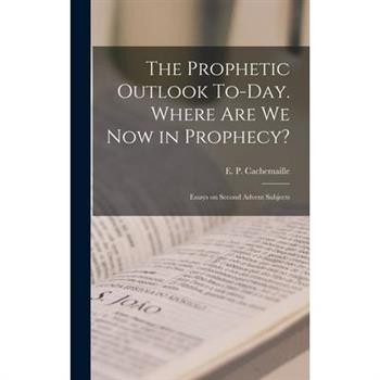 The Prophetic Outlook To-day. Where are we now in Prophecy?