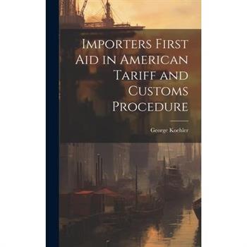 Importers First Aid in American Tariff and Customs Procedure