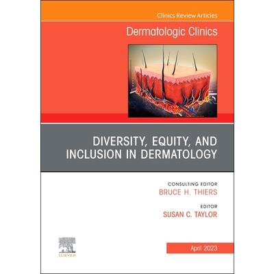 Diversity, Equity, and Inclusion in Dermatology, an Issue of Dermatologic Clinics