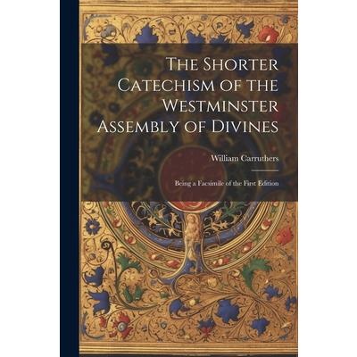 The Shorter Catechism of the Westminster Assembly of Divines