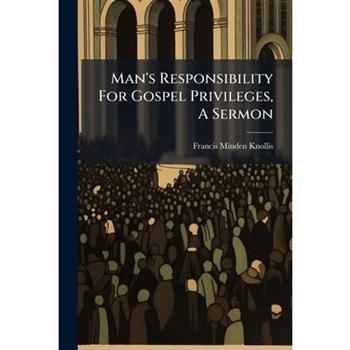Man's Responsibility For Gospel Privileges, A Sermon