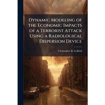 Dynamic Modeling of the Economic Impacts of a Terrorist Attack Using a Radiological Dispersion Device