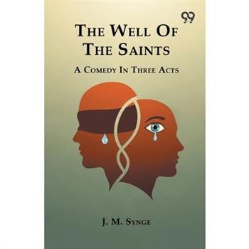 The Well Of The Saints A Comedy In Three Acts