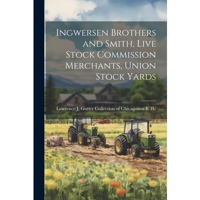 Ingwersen Brothers and Smith, Live Stock Commission Merchants, Union Stock Yards