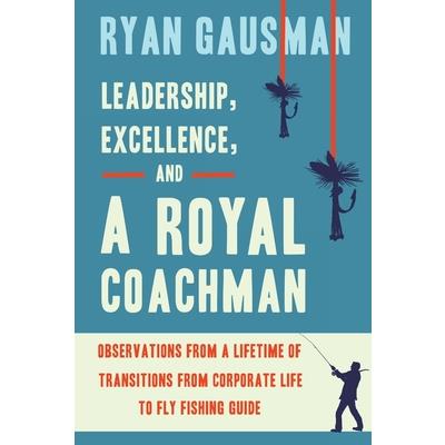 Leadership, Excellence, and a Royal Coachman