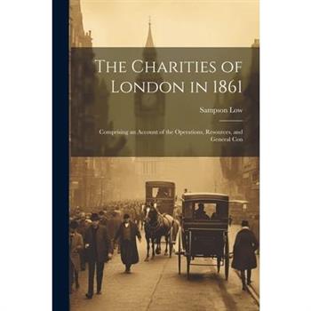 The Charities of London in 1861