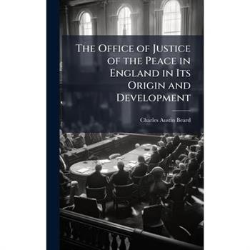 The Office of Justice of the Peace in England in Its Origin and Development
