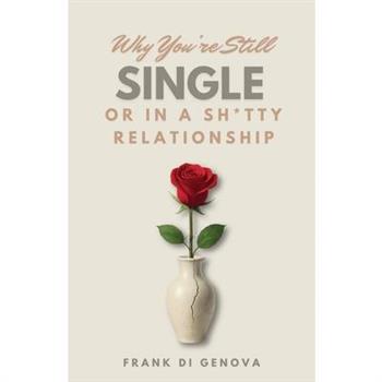 Why You're Still Single Or In A Shitty Relationship
