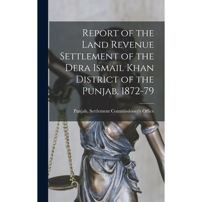 Report of the Land Revenue Settlement of the Dera Ismail Khan District of the Punjab, 1872-79