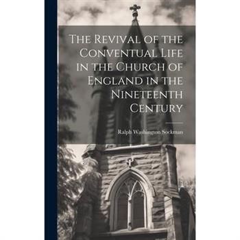 The Revival of the Conventual Life in the Church of England in the Nineteenth Century