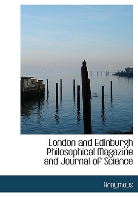 London and Edinburgh Philosophical Magazine and Journal of Science