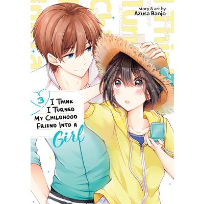I Think I Turned My Childhood Friend Into a Girl Vol. 3