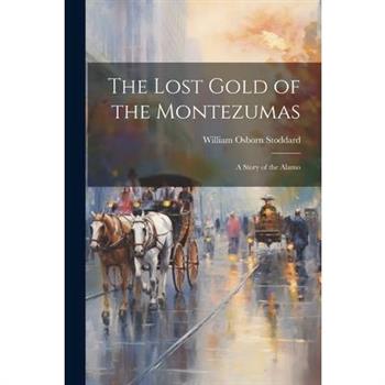 The Lost Gold of the Montezumas