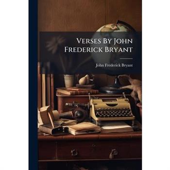 Verses By John Frederick Bryant