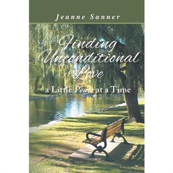 Finding Unconditional Love A Little Peace At A Time
