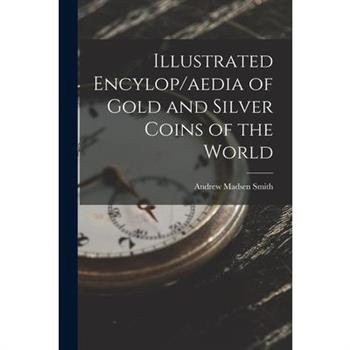 Illustrated Encylop/aedia of Gold and Silver Coins of the World