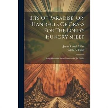 Bits Of Paradise, Or, Handfuls Of Grass For The Lord's Hungry Sheep