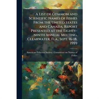 A List of Common and Scientific Names of Fishes From the United States and Canada. Report Presented at the Eighty-ninth Annual Meeting, Clearwater, Fla., Sept. 16-18, 1959
