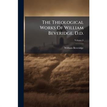 The Theological Works Of William Beveridge, D.d.