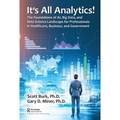 It’s All Analytics!The Foundations of Ai Big Data and Data Science Landscape for Profess