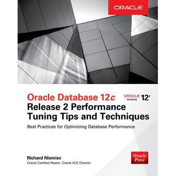 Oracle Database 12c Release 2 Performance Tuning Tips and Techniques