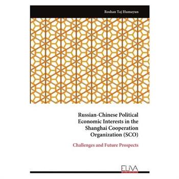 Russian-Chinese Political Economic Interests in the Shanghai Cooperation Organization (SCO)