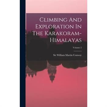 Climbing And Exploration In The Karakoram-himalayas; Volume 2