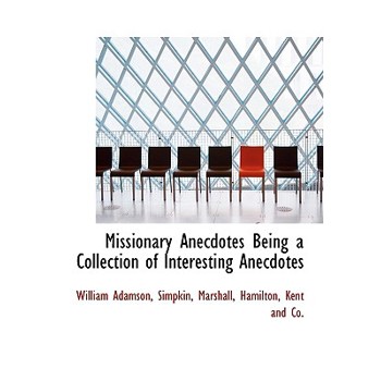 Missionary Anecdotes Being a Collection of Interesting Anecdotes