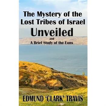The Mystery's of the Lost Tribes of Israel Unveiled
