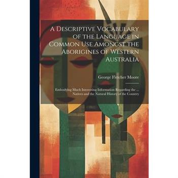 A Descriptive Vocabulary of the Language in Common Use Amongst the Aborigines of Western Australia