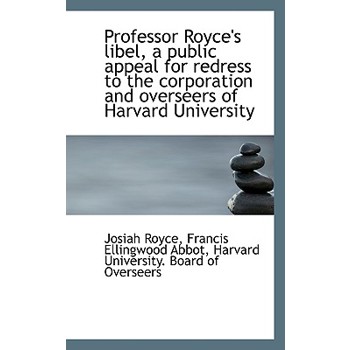 Professor Royce’s Libel, a Public Appeal for Redress to the Corporation and Overseers of Harvard Uni